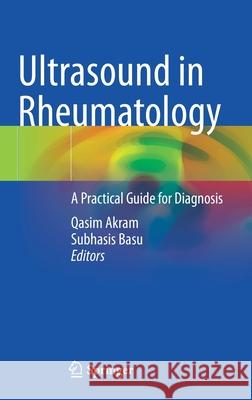 Ultrasound in Rheumatology: A Practical Guide for Diagnosis Qasim Akram Subhasis Basu 9783030686581 Springer