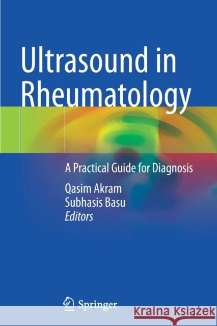 Ultrasound in Rheumatology: A Practical Guide for Diagnosis Akram, Qasim 9783030686611 Springer International Publishing