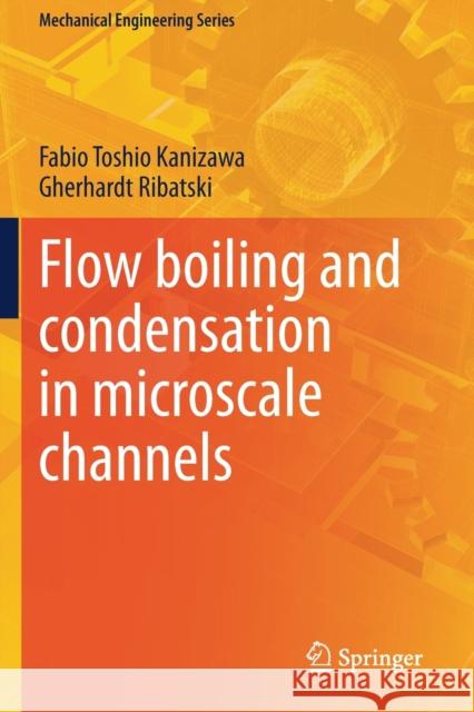 Flow Boiling and Condensation in Microscale Channels Kanizawa, Fabio Toshio 9783030687069 Springer International Publishing