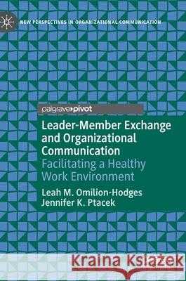 Leader-Member Exchange and Organizational Communication: Facilitating a Healthy Work Environment Leah M. Omilion-Hodges Jennifer K. Ptacek 9783030687557 Palgrave MacMillan