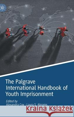The Palgrave International Handbook of Youth Imprisonment Alexandra Cox Laura S. Abrams 9783030687588 Palgrave MacMillan