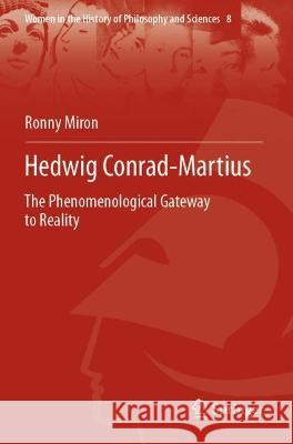 Hedwig Conrad-Martius: The Phenomenological Gateway to Reality Miron, Ronny 9783030687854 Springer International Publishing