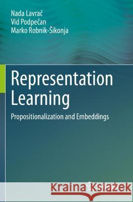 Representation Learning: Propositionalization and Embeddings Nada Lavrac Vid Podpecan Marko Robnik-Sikonja 9783030688196 Springer Nature Switzerland AG