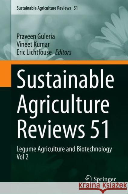 Sustainable Agriculture Reviews 51: Legume Agriculture and Biotechnology Vol 2 Praveen Guleria Vineet Kumar Eric Lichtfouse 9783030688271