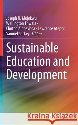 Sustainable Education and Development Joseph N. Mojekwu Wellington Thwala Clinton Aigbavboa 9783030688356 Springer