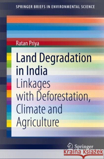 Land Degradation in India: Linkages with Deforestation, Climate and Agriculture Ratan Priya 9783030688479 Springer