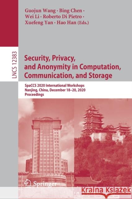 Security, Privacy, and Anonymity in Computation, Communication, and Storage: Spaccs 2020 International Workshops, Nanjing, China, December 18-20, 2020 Wang, Guojun 9783030688837