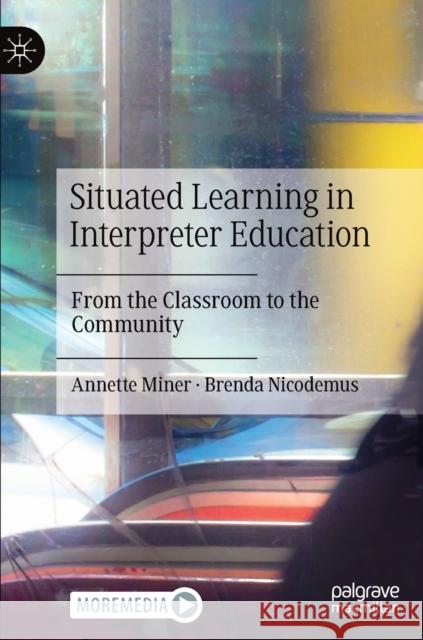 Situated Learning in Interpreter Education: From the Classroom to the Community Annette Miner Brenda Nicodemus 9783030689032 Palgrave MacMillan