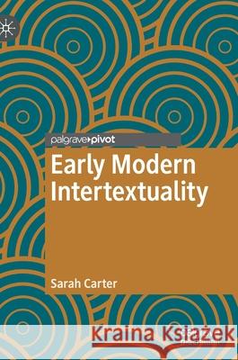 Early Modern Intertextuality Sarah Carter 9783030689070