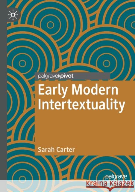 Early Modern Intertextuality Sarah Carter 9783030689100