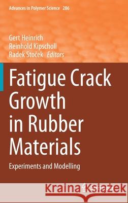 Fatigue Crack Growth in Rubber Materials: Experiments and Modelling Gert Heinrich Reinhold Kipscholl Radek Stocek 9783030689193