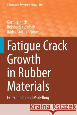 Fatigue Crack Growth in Rubber Materials: Experiments and Modelling Gert Heinrich Reinhold Kipscholl Radek Stoček 9783030689223