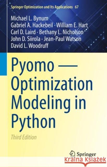 Pyomo -- Optimization Modeling in Python Michael L. Bynum Gabriel A. Hackebeil William E. Hart 9783030689278