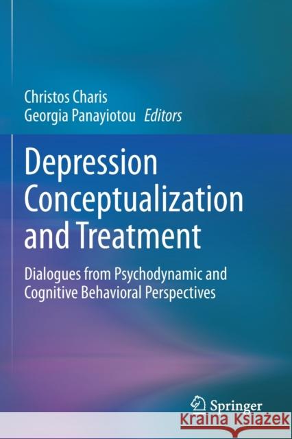 Depression Conceptualization and Treatment: Dialogues from Psychodynamic and Cognitive Behavioral Perspectives Charis, Christos 9783030689346