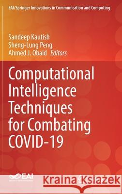 Computational Intelligence Techniques for Combating Covid-19 Sandeep Kautish Sheng-Lung Peng Ahmed J. Obaid 9783030689353 Springer