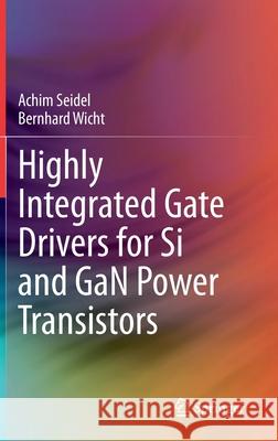 Highly Integrated Gate Drivers for Si and Gan Power Transistors Achim Seidel Bernhard Wicht 9783030689391 Springer