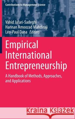 Empirical International Entrepreneurship: A Handbook of Methods, Approaches, and Applications Vahid Jafari-Sadeghi Hannan Amooza L 9783030689711 Springer