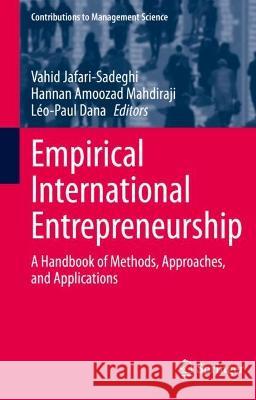 Empirical International Entrepreneurship: A Handbook of Methods, Approaches, and Applications Jafari-Sadeghi, Vahid 9783030689742