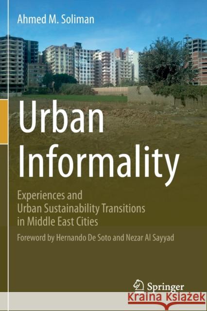 Urban Informality: Experiences and Urban Sustainability Transitions in Middle East Cities Soliman, Ahmed M. 9783030689902