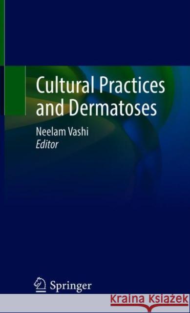 Cultural Practices and Dermatoses Neelam Vashi 9783030689919 Springer