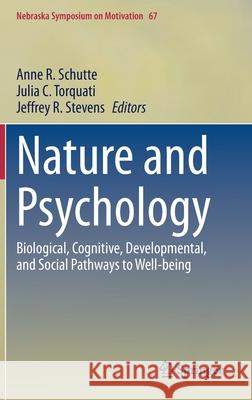 Nature and Psychology: Biological, Cognitive, Developmental, and Social Pathways to Well-Being Anne R. Schutte Julia Torquati Jeffrey R. Stevens 9783030690199