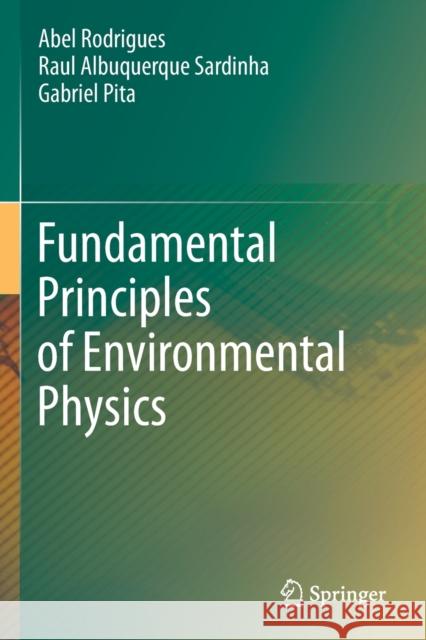 Fundamental Principles of Environmental Physics Abel Rodrigues Raul Albuquerque Sardinha Gabriel Pita 9783030690274