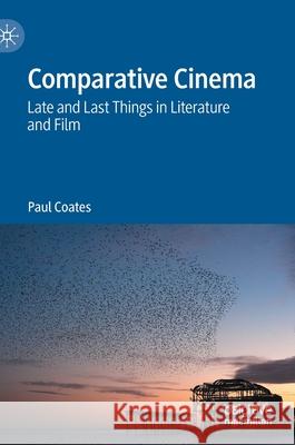Comparative Cinema: Late and Last Things in Literature and Film Paul Coates 9783030690434