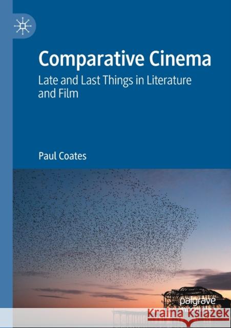 Comparative Cinema: Late and Last Things in Literature and Film Coates, Paul 9783030690465