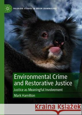 Environmental Crime and Restorative Justice: Justice as Meaningful Involvement Mark Hamilton 9783030690519