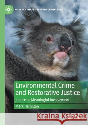 Environmental Crime and Restorative Justice: Justice as Meaningful Involvement Mark Hamilton 9783030690540