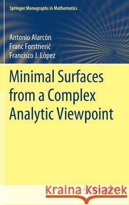 Minimal Surfaces from a Complex Analytic Viewpoint Alarc Franc Forstnerič Francisco J. L 9783030690557 Springer