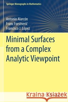 Minimal Surfaces from a Complex Analytic Viewpoint Alarc Franc Forstnerič Francisco J. L 9783030690588 Springer