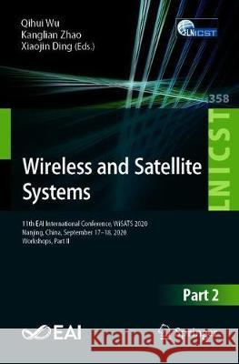 Wireless and Satellite Systems: 11th Eai International Conference, Wisats 2020, Nanjing, China, September 17-18, 2020, Proceedings, Part II Wu, Qihui 9783030690717 Springer