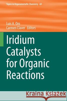 Iridium Catalysts for Organic Reactions Luis A. Oro Carmen Claver 9783030690854 Springer