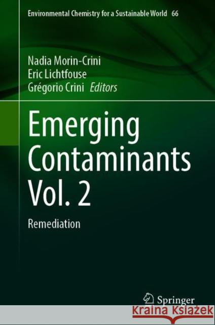 Emerging Contaminants Vol. 2: Remediation Nadia Morin-Crini Eric Lichtfouse Gr 9783030690892 Springer