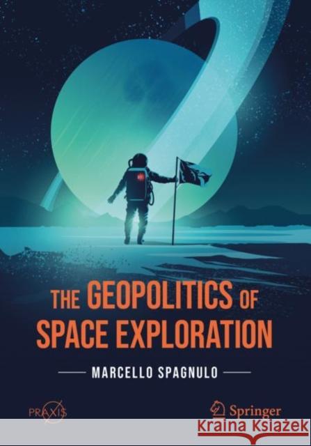 The Geopolitics of Space Exploration Marcello Spagnulo 9783030691240 Springer Nature Switzerland AG