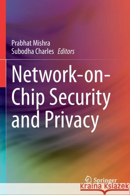 Network-On-Chip Security and Privacy Mishra, Prabhat 9783030691332 Springer International Publishing
