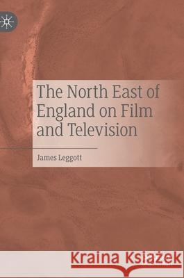 The North East of England on Film and Television Leggott, James 9783030691455