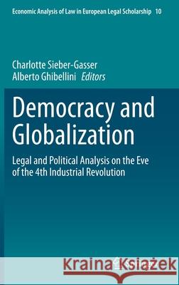 Democracy and Globalization: Legal and Political Analysis on the Eve of the 4th Industrial Revolution Charlotte Sieber-Gasser Alberto Ghibellini 9783030691530 Springer