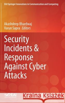 Security Incidents & Response Against Cyber Attacks Akashdeep Bhardwaj Varun Sapra 9783030691738