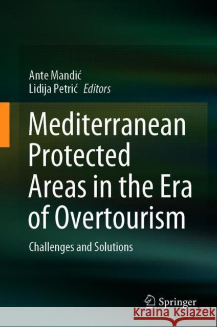 Mediterranean Protected Areas in the Era of Overtourism: Challenges and Solutions Ante Mandic Lidija Petric 9783030691929 Springer