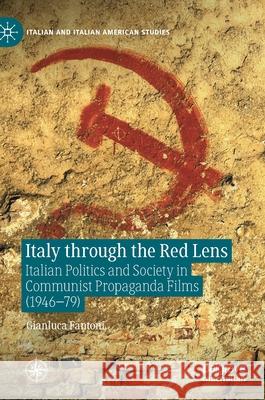 Italy Through the Red Lens: Italian Politics and Society in Communist Propaganda Films (1946-79) Gianluca Fantoni 9783030691967