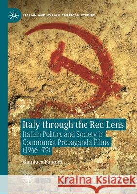 Italy Through the Red Lens: Italian Politics and Society in Communist Propaganda Films (1946-79) Fantoni, Gianluca 9783030691998 Palgrave MacMillan