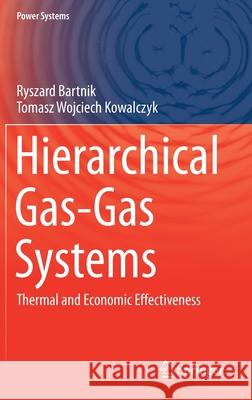 Hierarchical Gas-Gas Systems: Thermal and Economic Effectiveness Ryszard Bartnik Tomasz Wojciech Kowalczyk 9783030692049 Springer