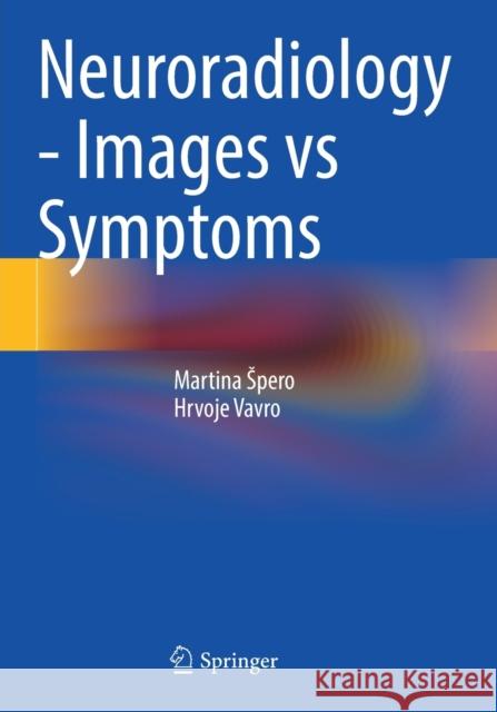 Neuroradiology - Images Vs Symptoms Spero, Martina 9783030692155 Springer International Publishing