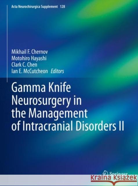 Gamma Knife Neurosurgery in the Management of Intracranial Disorders II Mikhail F. Chernov Motohiro Hayashi Clark C. Chen 9783030692162