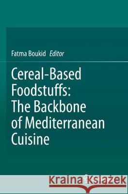 Cereal-Based Foodstuffs: The Backbone of Mediterranean Cuisine  9783030692308 Springer International Publishing