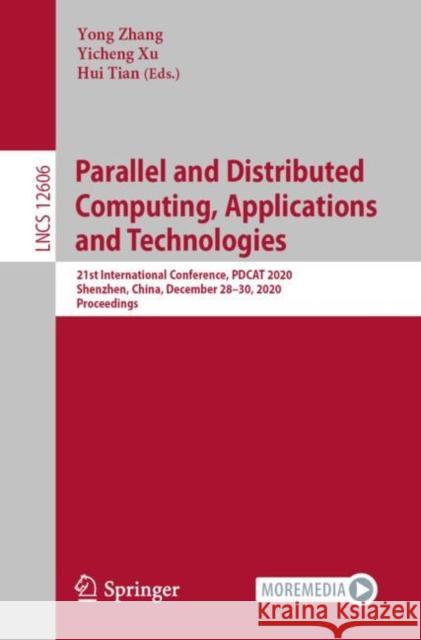 Parallel and Distributed Computing, Applications and Technologies: 21st International Conference, Pdcat 2020, Shenzhen, China, December 28-30, 2020, P Yong Zhang Yicheng Xu Hui Tian 9783030692438