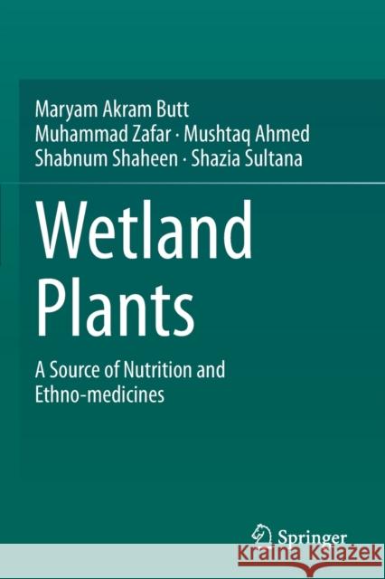 Wetland Plants: A Source of Nutrition and Ethno-Medicines Butt, Maryam Akram 9783030692605 Springer