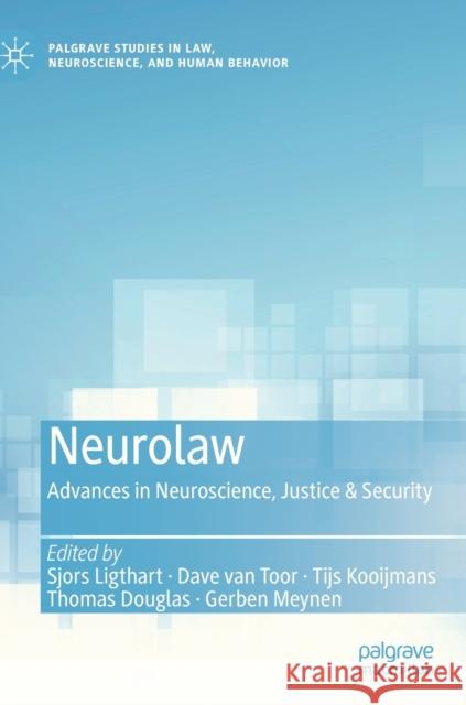 Neurolaw: Advances in Neuroscience, Justice & Security Sjors Ligthart Dave Va Tijs Kooijmans 9783030692766